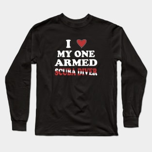 Inspirational Scuba Diving - I Love My One Armed Scuba Diver Long Sleeve T-Shirt